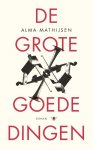 Alma Mathijsen - De grote goede dingen Alma Mathijsen - De grote goede dingen