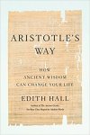 Edith Hall - Aristotle's Way: How Ancient Wisdom Can Change Your Life.