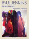 JENKINS, PAUL / DONELLY JENKINS, SUZANNE - Paul Jenkins Prismes brisés le prisme du chaman