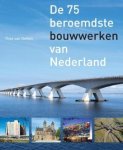Oeffelt, Theo van - De 75 beroemdste bouwwerken van Nederland