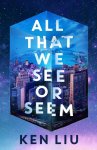 Ken Liu - (1) All That We See Or Seem