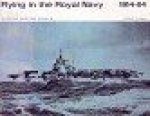 Naish, G.P.B. - Flying in the Royal Navy 1914-1964