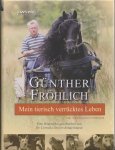 Fröhlich, Günther - Mein tierisch verrücktes Leben / Teil 1 der Fröhlich-Trilogie Fries, Friesche Paard