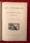 Williams, Charles - The Alps, Switzerland and the North of Italie. With numerous engravings