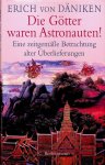 Däniken, Erich von - Die Götter waren Astronauten! Eine Zeitgemässe Betrachtung alter Überlieferungen Däniken, Erich von - Die Götter waren Astronauten! Eine Zeitgemässe Betrachtung alter Überlieferungen