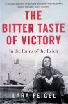 Feigel, Lara - The Bitter Taste of Victory: In the Ruins of the Reich