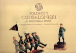 RACCHIUSA, Santi - Soldatini Confalonieri - il Gioco della Storia - Confalonieri Toy Soldiers - the History Game.