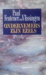 Fentener van Vlissingen , Paul .  [ isbn 9789050182959 ] 4618 - Ondernemers  zijn  Ezels . ( In Ondernemers zijn ezels geeft Paul Fentener van Vlissingen zijn visie op de kunst van het ondernemen, op de saaiheid van het managen, op de waarheid achter de jaarverslagen en op de macht en onmacht van accountants, -