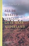 Blokker jr., Jan - Als de wereld vergaat, ga ik naar Nederland: De vaderlandse geschiedenis in 40 uitspraken en meer