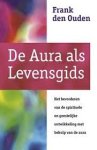 Ouden, Frank den. - De aura als levensgids / het bevorderen van de spirituele en geestelijke ontwikkeling met behulp van de aura