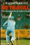 Wright, Graeme - Betrayal -The Struggle for Cricket's Soul