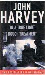 Harvey, John - In a true light and Rough treatment