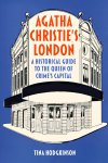 Hodgkinson, Tina - Agatha christie's london - a historical guide to the queen of crime's capital