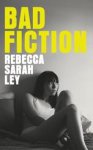 Ley, Rebecca Sarah - Bad fiction Ley, Rebecca Sarah - Bad fiction
