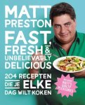 Matt Preston - Fast, fresh and unbelievably delicious 204 recepten die je elke dag wilt koken