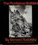 RUDOFSKY, Bernard - The Prodigious Builders - notes toward a natural history of architecture with special regard to those species that are traditionally neglected or downright ignored.