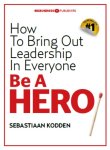 Sebastiaan Kodden - Be a hero how to bring out leadership in everyone