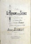 Schmidt, Oscar: - Le royaume de la science. Comédie en 1 acte pour jeunes filles par Arnolda Schmidt. Musique avec accompagnement de piano