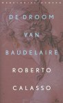 CALASSO, ROBERTO. - De droom van Baudelaire.