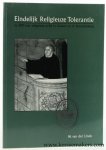 Linde, W. Van der. - Eindelijk religieuze tolerantie na 500 jaar religieuze strijd in Geleen en in Zuid-Limburg. Een andersdenkend beschreven geschiedenis van de ontwikkeling van het protestantisme in de westelijke mijnstreek en in Zuid-Limburg. De voltooid verled...