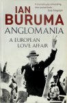 Ian Buruma - Anglomania A European love affair Ian Buruma - Anglomania A European love affair