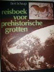 Schaap, Bert - Reisboek voor prehistorische grotten. Inleiding tot de grotkunst uit de oude steentijd