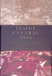 Hiro, Dilip - Inside Central Asia: A Political and Cultural History of Uzbekistan, Turkmenistan, Kazakhstan, Kyrgyzstan, Tajikistan, Turkey, and Iran