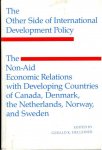 Helleiner, Gerald K. - The Other Side of International Development Policy: Non-Aid Economic Relations With Developing Countries in Canada, Denmark, the Netherlands, Norway,.