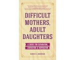 Karen C.L. Anderson - Difficult Mothers, Adult Daughters Karen C.L. Anderson - Difficult Mothers, Adult Daughters
