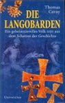 CERNY, THOMAS - Die Langobarden. Ein geheimnisvolles Volk tritt aus dem Schatten der Geschichte