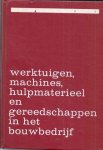 Elbers, G / Polling, J. - werktuigen, machines, hulpmaterieel en gereedschappen in het bouwbedrijf