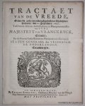 N/A, - Tractaet van de vreede, gemaeckt, geslooten ende vast gesteldt tot Rijswijck in Hollandt, den 20. September, 1697, tusschen de Heeren ambassadeurs en plenipotentiarissen van Syne Majesteyt van Vranckryck, ter eenre, en ... de Staten Generael d...