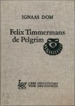 DOM, Ignaas; - FELIX TIMMERMANS DE PELGRIM,