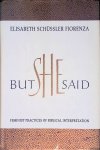 Fiorenza, Elisabeth Schussler - But She Said : Feminist Practices of Biblical Interpretation