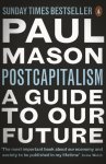 Paul Mason 50456 - Postcapitalism A Guide to Our Future