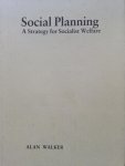 Walker, Alan - Social Planning. A Strategy for Socialist Welfare