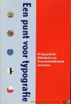 Diverse auteurs - Een punt voor typografie. De Typografische Bibliotheek in de Universiteitsbibliotheek Amsterdam
