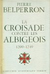 Belperron, Pierre - La croisade contre les Albigeois 1209-1249