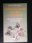 Kirchner, Josef - Gelukkig leven zonder overvloed, Het grote avontuur van onze tijd Kirchner, Josef - Gelukkig leven zonder overvloed, Het grote avontuur van onze tijd