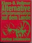 Vollmar, Klaus-B. - Alternative Selbstorganisation auf dem Lande. Beiträge zur Theorie und Praxis von Gruppen in der BRD