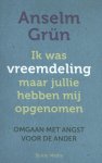 Anselm Grün - Ik was vreemdeling maar jullie hebben mij opgenomen