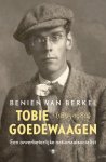 Benien van Berkel - Tobie Goedewaagen (1895-1980) een onverbeterlijke nationaalsocialist