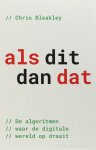 BLEAKLEY, C. - Als dit dan dat. De algoritmen waar de wereld op draait. Vertaling Erick Vermeulen.