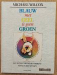 WILCOX, MICHAEL. - Blauw met geel is geen groen