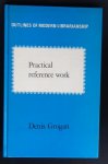 Grogan, Denis Joseph - Practical reference work (Outlines of modern librarianship)