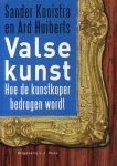 Kooistra, Sander en Ard Huiberts - Valse kunst. Hoe de kunstkoper bedrogen wordt.