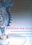 DUYSTERS, KRISTIN - Facetten van glas. De glascollectie van het Historisch Museum Arnhem. [isbn  9789072861344]
