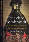 Bruin, Kees - De Echte Rembrandt: Verering van een genie in de twintigste eeuw