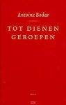 Bodar, Antoine - Tot dienen geroepen