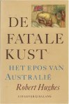 HUGHES, ROBERT. - De fatale kust - Het epos van Australië.